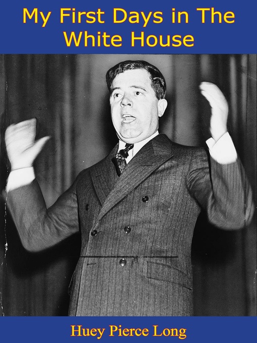 Title details for My First Days in the White House by Huey Pierce Long - Available